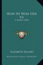How He Won Her V3: A Novel (1879)
