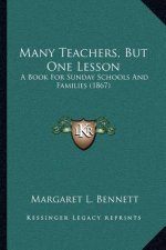 Many Teachers, But One Lesson: A Book For Sunday Schools And Families (1867)