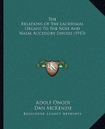 The Relations Of The Lachrymal Organs To The Nose And Nasal Accessory Sinuses (1913)