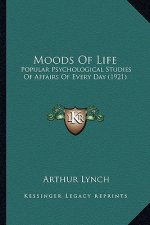 Moods Of Life: Popular Psychological Studies Of Affairs Of Every Day (1921)