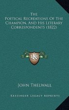 The Poetical Recreations Of The Champion, And His Literary Correspondents (1822)