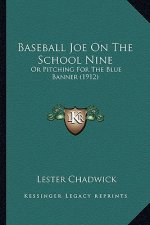 Baseball Joe On The School Nine: Or Pitching For The Blue Banner (1912)