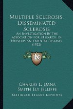 Multiple Sclerosis, Disseminated Sclerosis: An Investigation By The Association For Research In Nervous And Mental Diseases (1922)