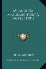 Murder Or Manslaughter? A Novel (1901)