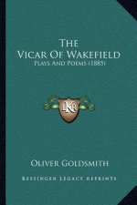 The Vicar Of Wakefield: Plays And Poems (1885)