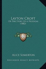 Layton Croft: Or The Story Of A Prodigal (1882)