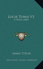 Logie Town V3: A Novel (1887)