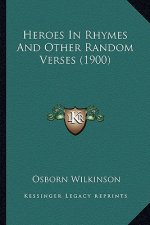 Heroes In Rhymes And Other Random Verses (1900)