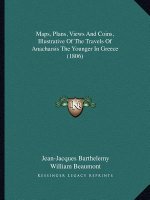 Maps, Plans, Views And Coins, Illustrative Of The Travels Of Anacharsis The Younger In Greece (1806)