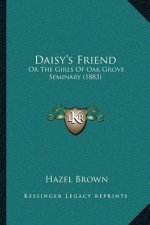Daisy's Friend: Or The Girls Of Oak Grove Seminary (1883)
