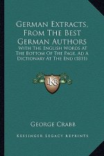 German Extracts, From The Best German Authors: With The English Words At The Bottom Of The Page, Ad A Dictionary At The End (1811)
