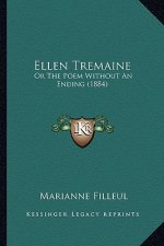 Ellen Tremaine: Or The Poem Without An Ending (1884)