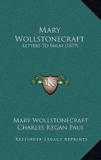 Mary Wollstonecraft: Letters To Imlay (1879)