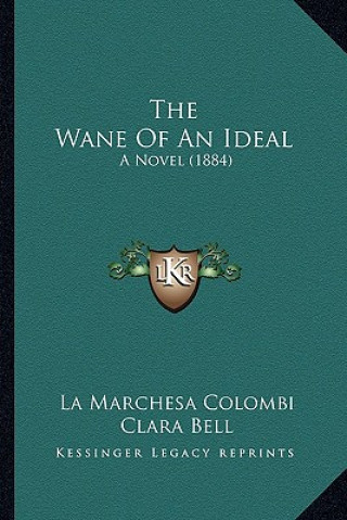 The Wane Of An Ideal: A Novel (1884)