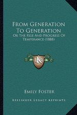 From Generation To Generation: Or The Rise And Progress Of Temperance (1888)
