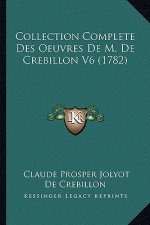 Collection Complete Des Oeuvres De M. De Crebillon V6 (1782)