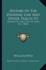 History Of The Dividing Line And Other Tracts V2: Journey To The Land Of Eden, Etc. (1866)