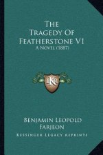 The Tragedy Of Featherstone V1: A Novel (1887)