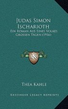 Judas Simon Ischarioth: Ein Roman Aus Eines Volkes Grossen Tagen (1916)