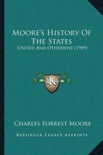 Moore's History Of The States: United And Otherwise (1909)