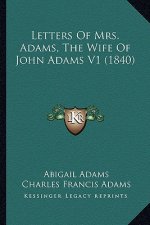 Letters Of Mrs. Adams, The Wife Of John Adams V1 (1840)