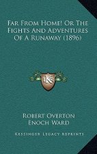 Far From Home! Or The Fights And Adventures Of A Runaway (1896)