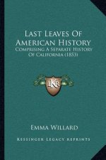 Last Leaves Of American History: Comprising A Separate History Of California (1853)