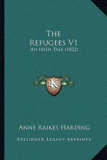 The Refugees V1: An Irish Tale (1822)