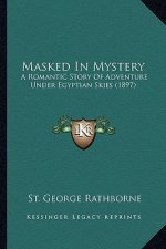 Masked In Mystery: A Romantic Story Of Adventure Under Egyptian Skies (1897)