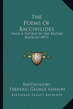 The Poems Of Bacchylides: From A Papyrus In The British Museum (1897)