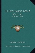 In Exchange For A Soul V1: A Novel (1887)