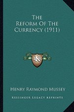 The Reform Of The Currency (1911)