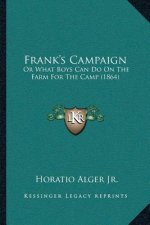 Frank's Campaign: Or What Boys Can Do On The Farm For The Camp (1864)