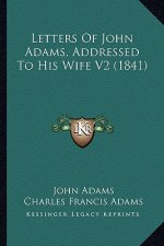 Letters Of John Adams, Addressed To His Wife V2 (1841)
