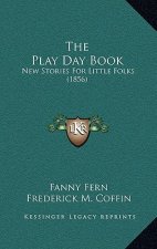 The Play Day Book: New Stories For Little Folks (1856)
