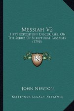 Messiah V2: Fifty Expository Discourses, On The Series Of Scriptural Passages (1798)