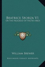 Beatrice Sforza V1: Or The Progress Of Truth (1863)