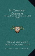 In Chimney Corners: Merry Tales Of Irish Folk Lore (1904)