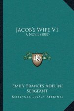 Jacob's Wife V1: A Novel (1887)