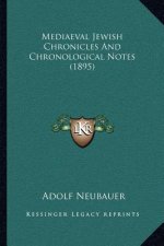 Mediaeval Jewish Chronicles And Chronological Notes (1895)