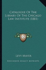 Catalogue Of The Library Of The Chicago Law Institute (1881)