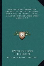 Murder In Any Degree; One Hundred In The Dark; A Comedy For Wives; The Lie; Even Threes; A Man Of No Imagination; Larry Moore (1913)