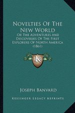 Novelties Of The New World: Or The Adventures And Discoveries Of The First Explorers Of North America (1861)