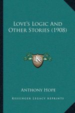 Love's Logic And Other Stories (1908)