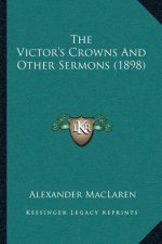The Victor's Crowns And Other Sermons (1898)