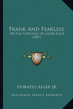 Frank And Fearless: Or The Fortunes Of Jasper Kent (1897)