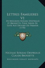 Lettres Familieres V1: De Messieurs Boileau Despreaux Et Brossette, Pour Servir De Suite Aux Oeuvres Du Premier (1770)