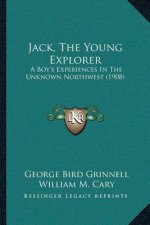 Jack, The Young Explorer: A Boy's Experiences In The Unknown Northwest (1908)