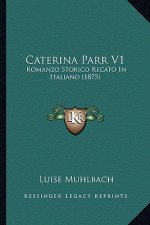 Caterina Parr V1: Romanzo Storico Recato In Italiano (1875)