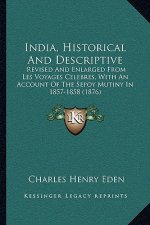 India, Historical And Descriptive: Revised And Enlarged From Les Voyages Celebres, With An Account Of The Sepoy Mutiny In 1857-1858 (1876)